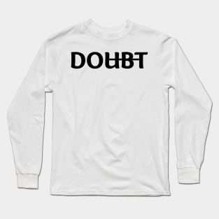 Dont Doubt and DO it Motivation Long Sleeve T-Shirt